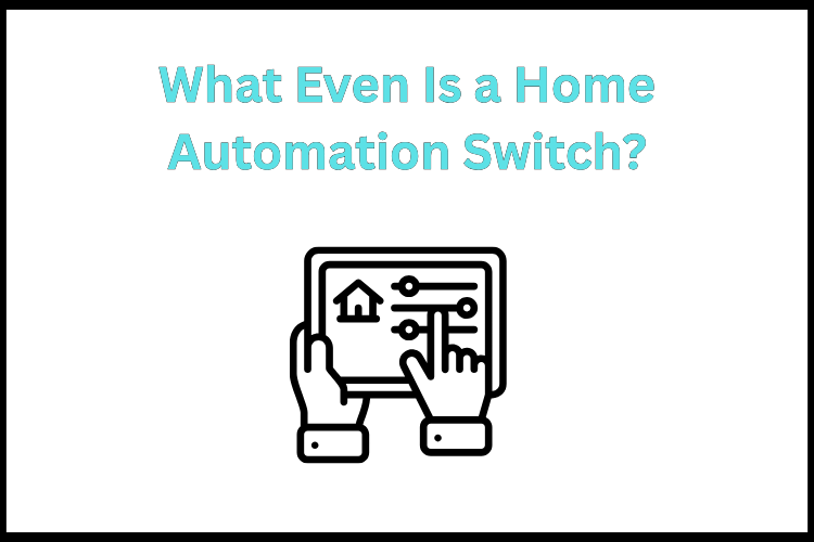 So What Even Is a Home Automation Switch?