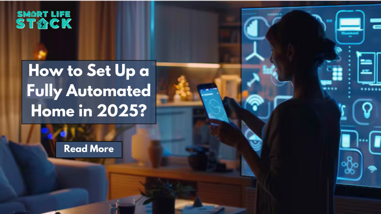 How to Set Up a Fully Automated Home in 2025?